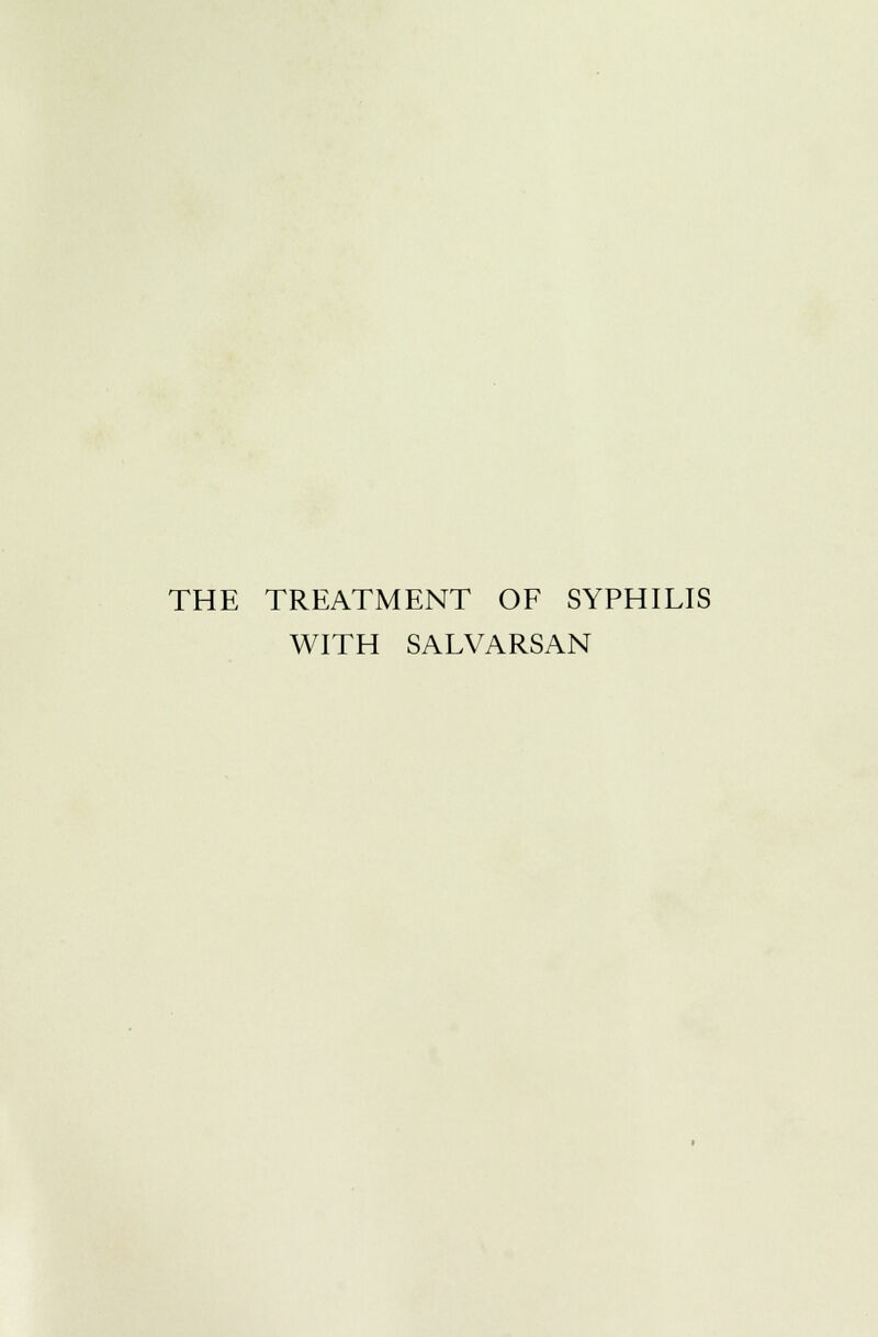 THE TREATMENT OF SYPHILIS WITH SALVARSAN