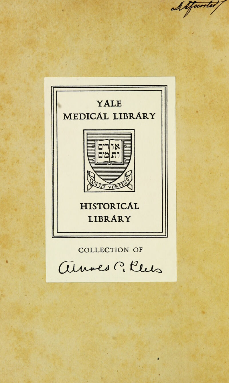 uf^y YALE MEDICAL LIBRARY HISTORICAL LIBRARY COLLECTION OF OÜLAj^^ C* t^JuMz