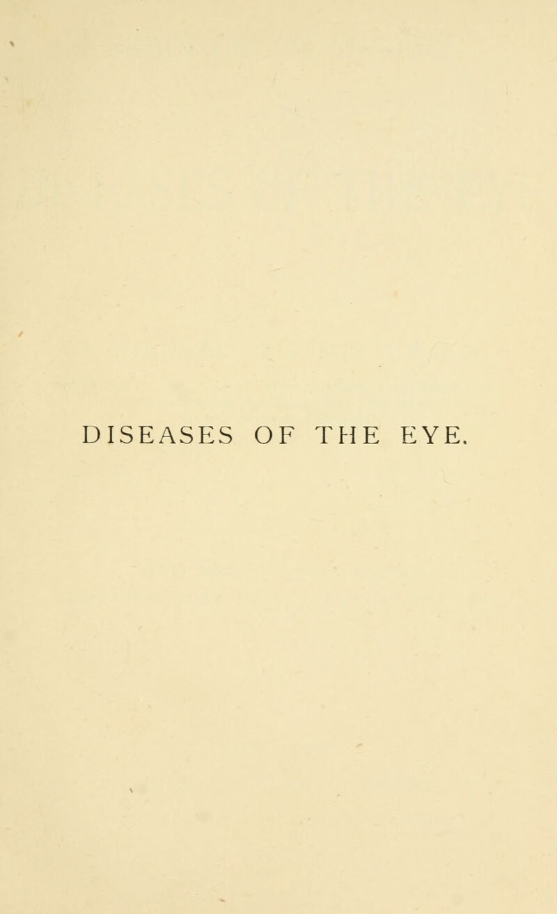 DISEASES OF THE EYE.