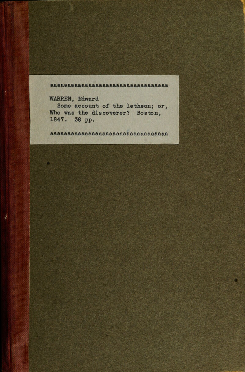 aaaaaaaaaaaaaaaaaaaaaaaaaaaaaaaaaa WARREN, Edward Some account of the letheon; or, Who was the discoverer? Boston, 1847. 38 pp. aaaaaaaaaaaaaaaaaaaaaasaaaaaaaaaaa