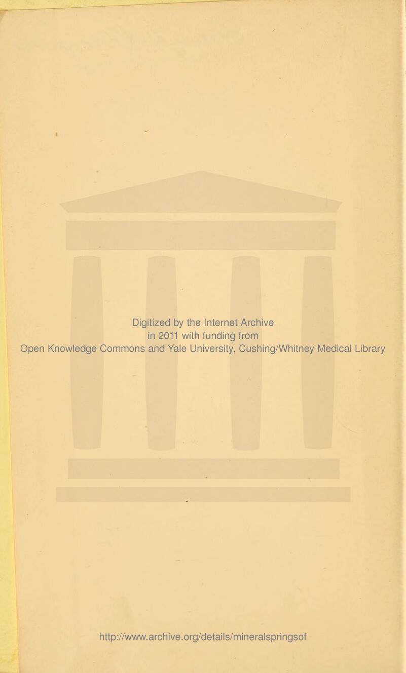 Digitized by the Internet Archive in 2011 with funding from Open Knowledge Commons and Yale University, Cushing/Whitney Medical Library http://www.archive.org/details/mineralspringsof