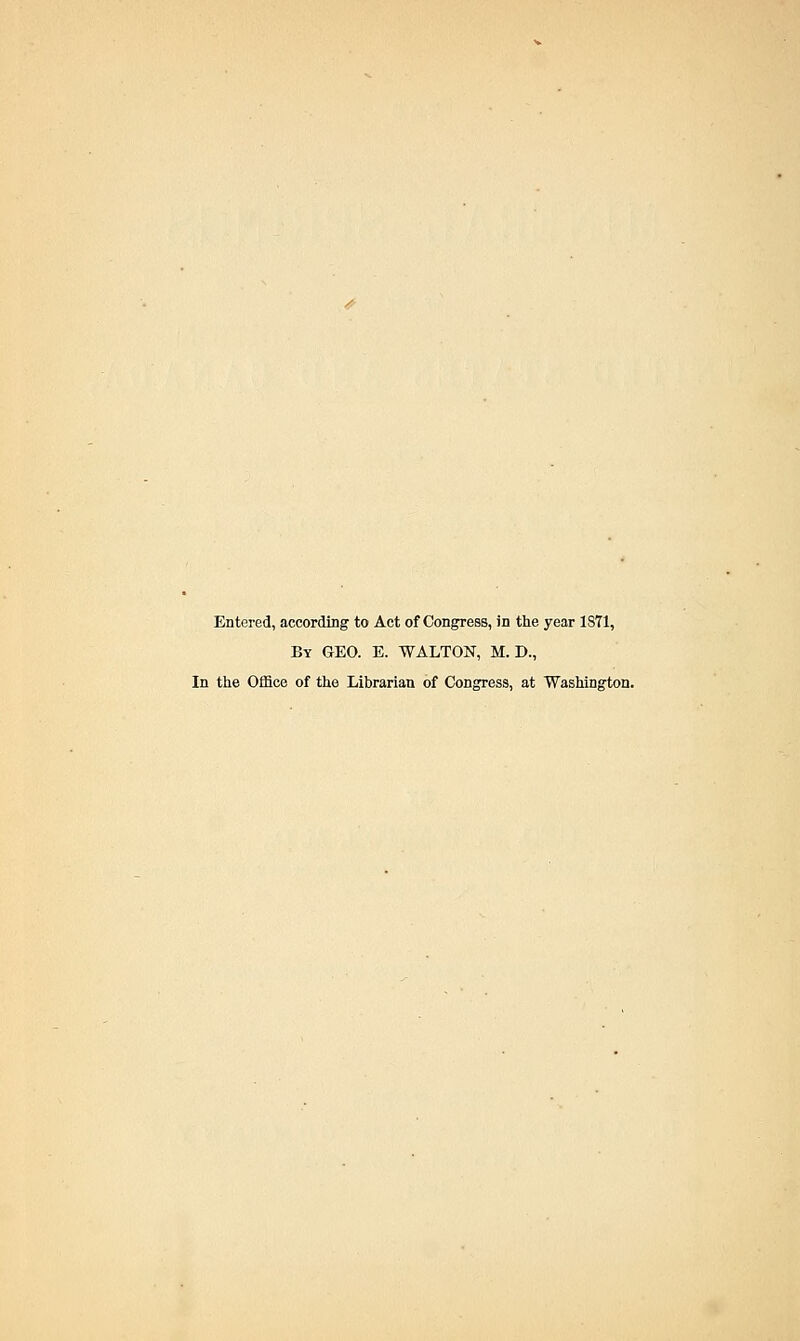 By GEO. E. WALTON, M. D., In the Office of the Librarian of Congress, at Washington.