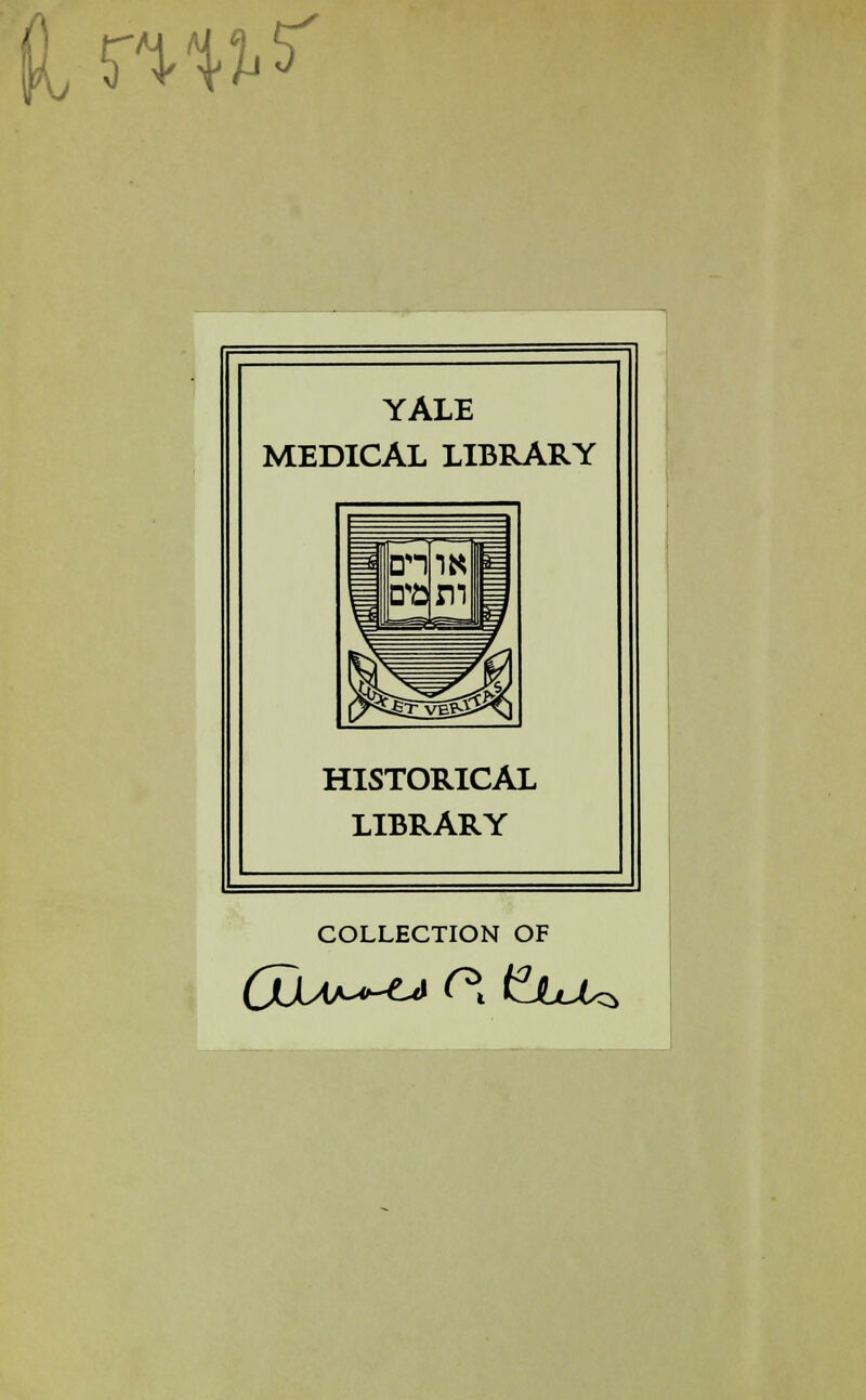 ZW? YALE MEDICAL LIBRARY HISTORICAL LIBRARY COLLECTION OF