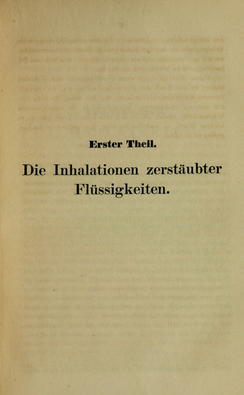 Erster Tbeil. Die Inhalationen zerstäubter Flüssigkeiten.