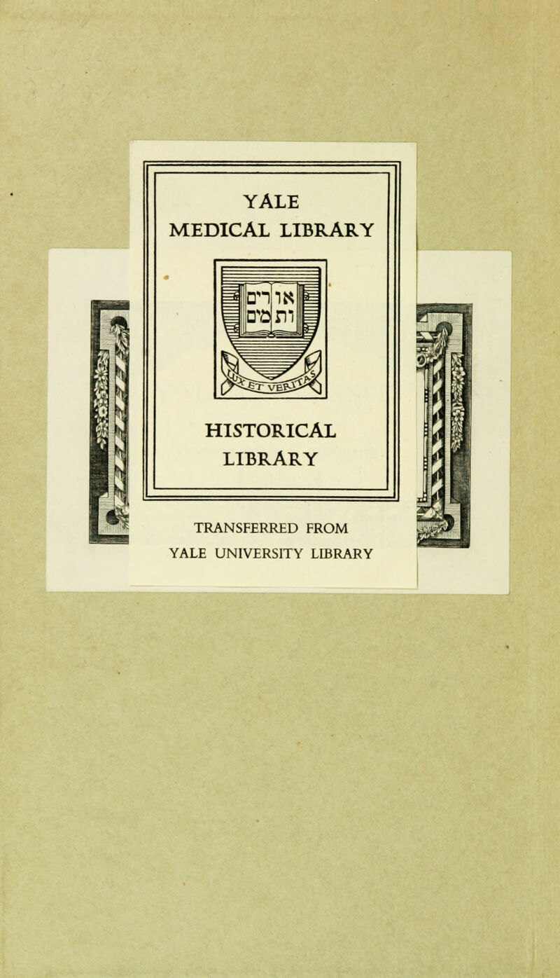 YALE MEDICAL LIBRARY HISTORICAL LIBRARY TRANSFERRED FROM YALE UNIVERSITY LIBRARY