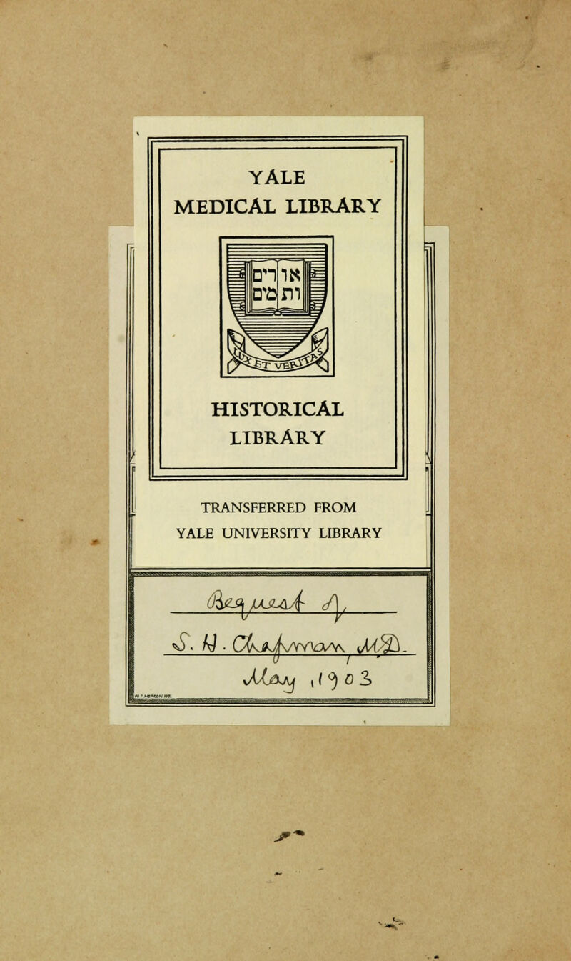 YALE MEDICAL LIBRARY HISTORICAL LIBRARY TRANSFERRED FROM YALE UNIVERSITY LIBRARY JÄAjy {(°) o3>