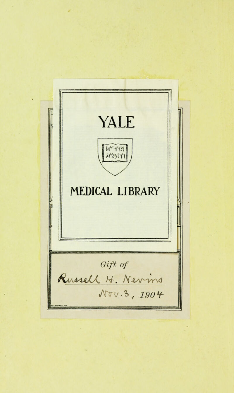 YALE MEDICAL LIBRARY ft of KmAm/J^ N-. kjQv-vr^ «/V>v-S , 190H-