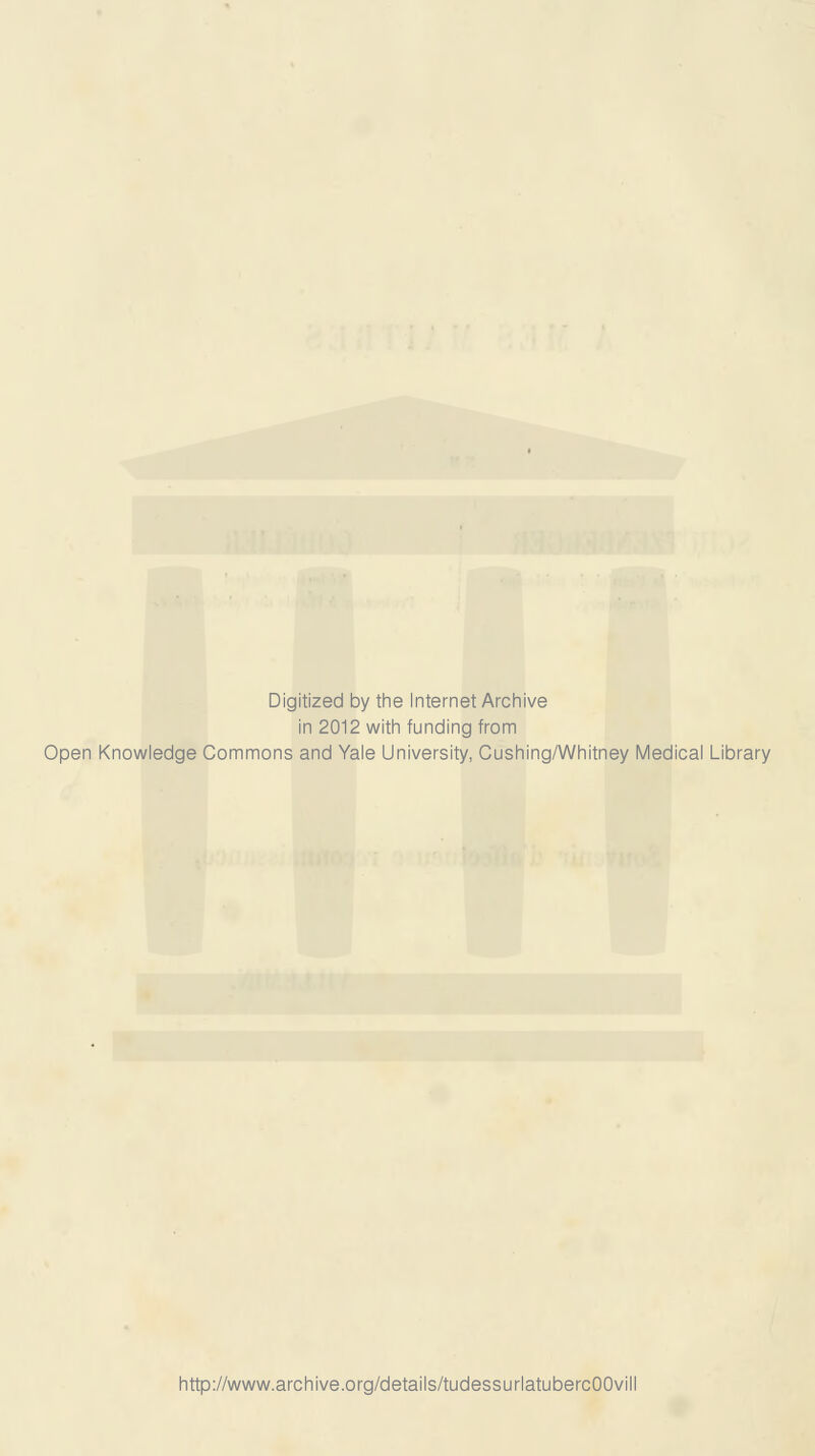 Digitized by the Internet Archive in 2012 with funding from Open Knowledge Commons and Yale University, Cushing/Whitney Médical Library http://www.archive.org/details/tudessurlatubercOOvill