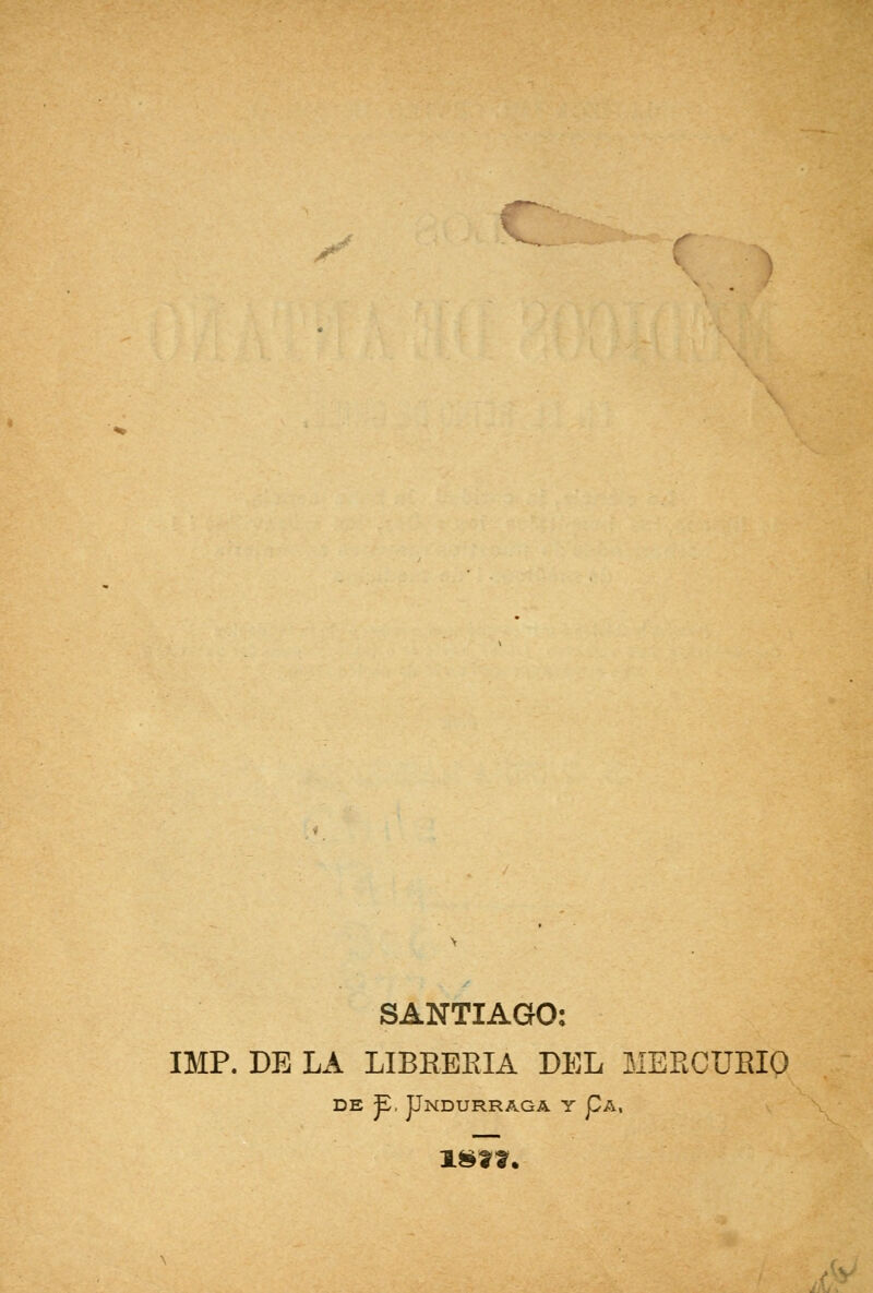 , SANTIAGO: IMP. DE LA LIBEEEIA DEL MERCURIO DE ^, UnDURRAGA Y pA,