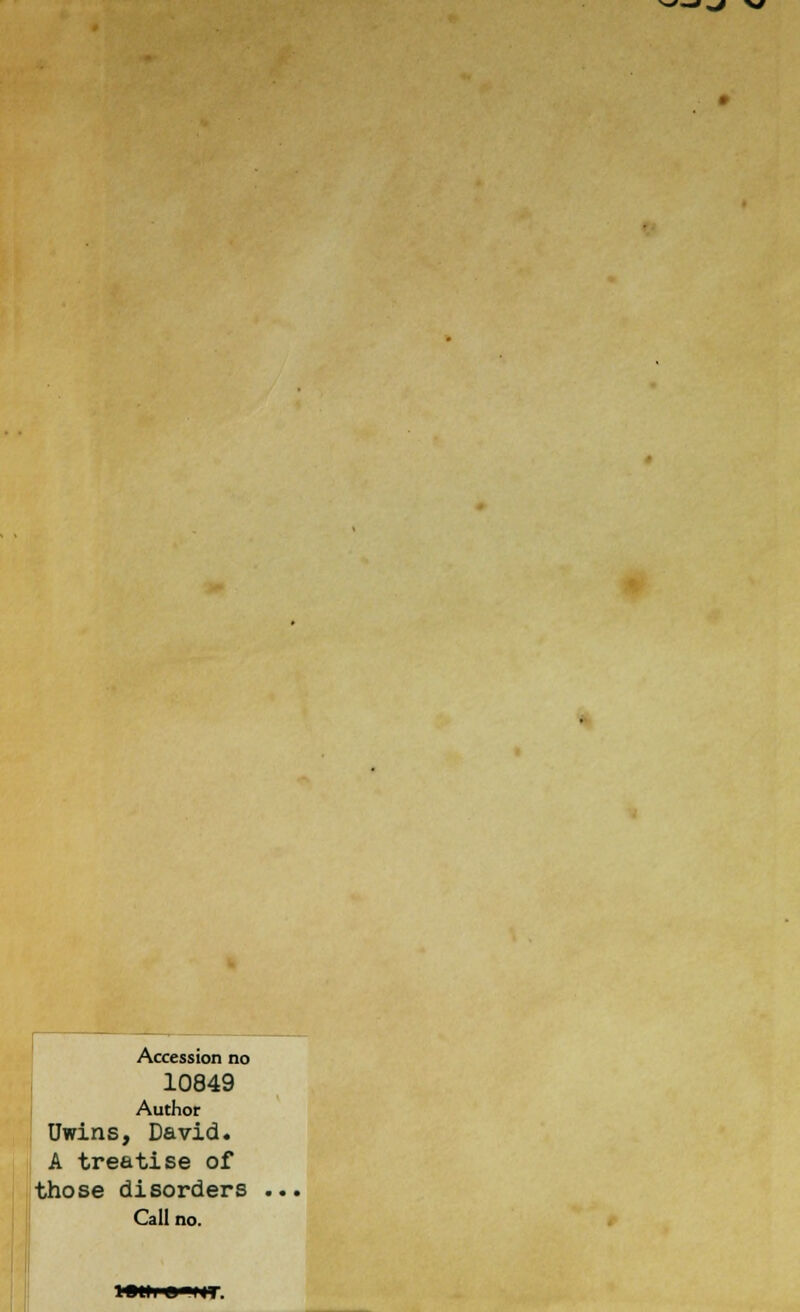 Accession no 10849 Author Uwins, David. A treatise of those disorders Call no. tbhi eiff.