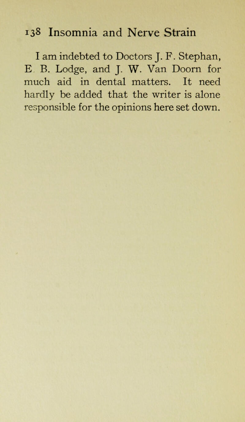 I am indebted to Doctors J. F. Stephan, E B. Lodge, and J. W. Van Doom for much aid in dental matters. It need hardly be added that the writer is alone responsible for the opinions here set down.