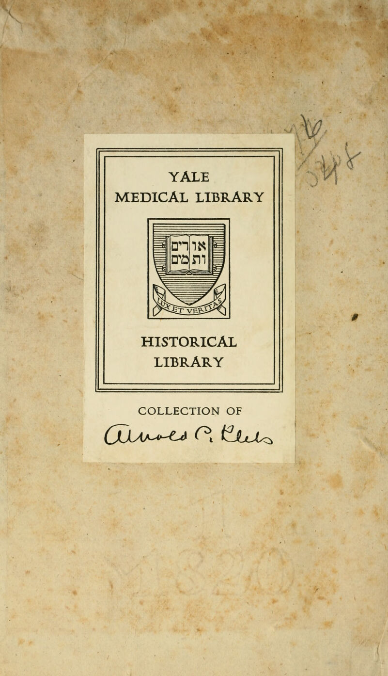 YALE MEDICAL LIBRARY 1 1 =d En m p P^^TVEgJ^^Q HISTORICAL LIBRARY COLLECTION OF ii ■ V