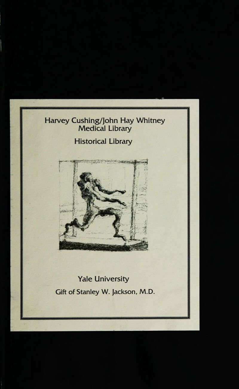 Harvey Cushing/John Hay Whitney Medical Library Historical Library jt*- imp Yale University Gift of Stanley W. Jackson, M.D.