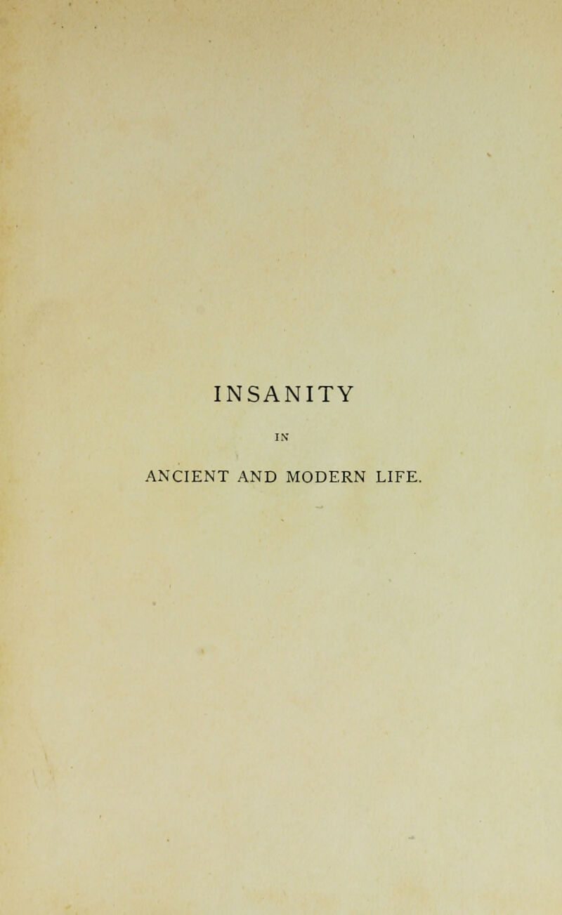 INSANITY ANCIENT AND MODERN LIFE.