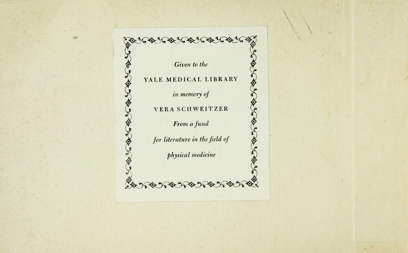 &?Q&P$£<?Q&&Q&?#$ Given to the YALE MEDICAL LIBRARY in memory of VERA SCHWEITZER From a fund for literature in the field of physical medicine ^y^^y^^y^^y?^y?^y^SL