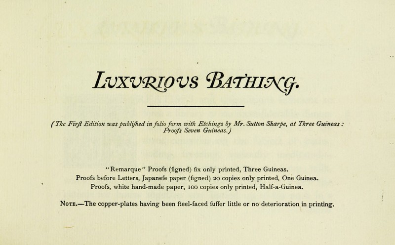 LvXVcRJOVS CBAtfHIZH^. (The Firjl Edition was publijhed in folio form with Etchings by Mr. Sutton Sharpe, at Three Guineas. Proofs Seven Guineas.)  Remarque  Proofs (figned) fix only printed, Three Guineas. Proofs before Letters, Japanefe paper (figned) 20 copies only printed, One Guinea. Proofs, white hand-made paper, 100 copies only printed, Half-a-Guinea. Note.—The copper-plates having been fleel-faced fuffer little or no deterioration in printing.