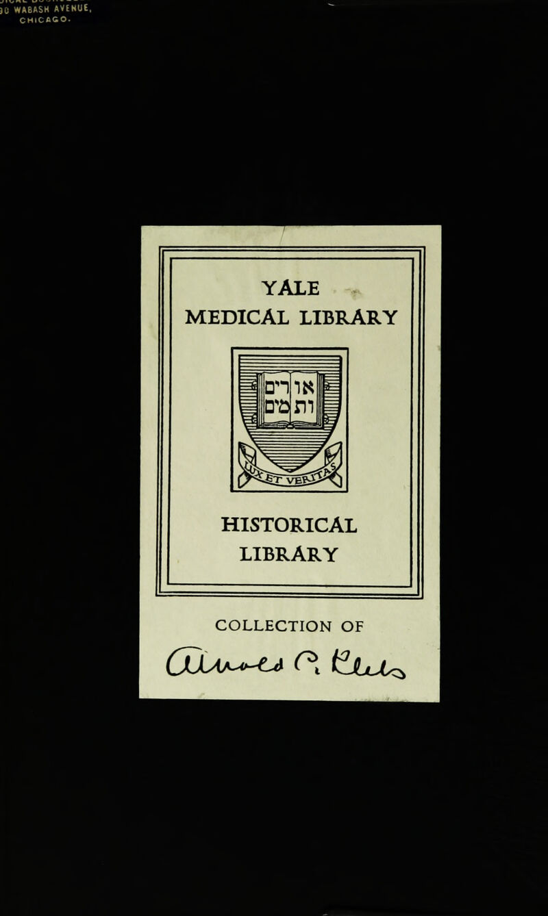 )0 WABASH AVENUE, CHICAGO. YALE MEDICAL LIBRARY HISTORICAL LIBRARY COLLECTION OF