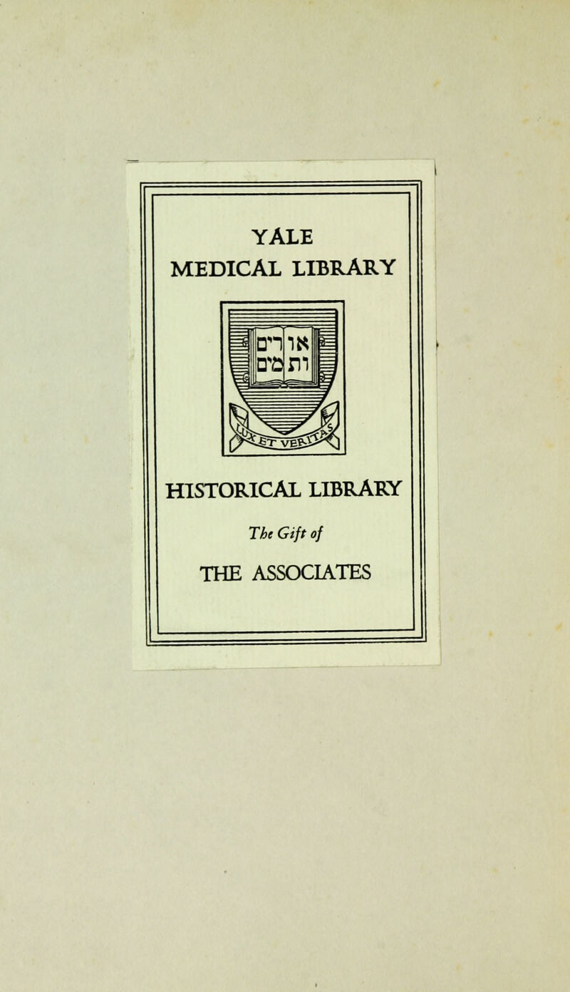 YALE MEDICAL LIBRARY HISTORICAL LIBRARY The Gift of THE ASSOCIATES