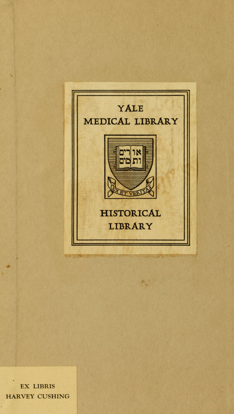 YALE MEDICAL LIBRARY HISTORICAL LIBRARY EX LIBRIS HARVEY CUSHING