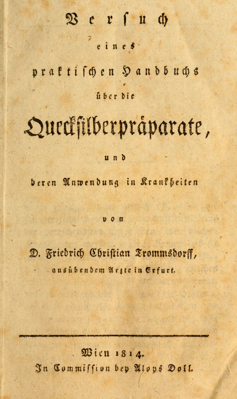 S3 e v f u d> eine* praftifcOen £ a n b 6 u $ $ u 5 e r M c Xjuetffilberprdparate, beten 9Cni*en&ung in Äranfjjecfen » o n 2). grte6ric& (£tjrifn<m SrommSborff, anluvendem # r $ f c in G? r f u r f, . 28un is 14, $n S^aimiff^n t>ep 3U?pJ 2>plk