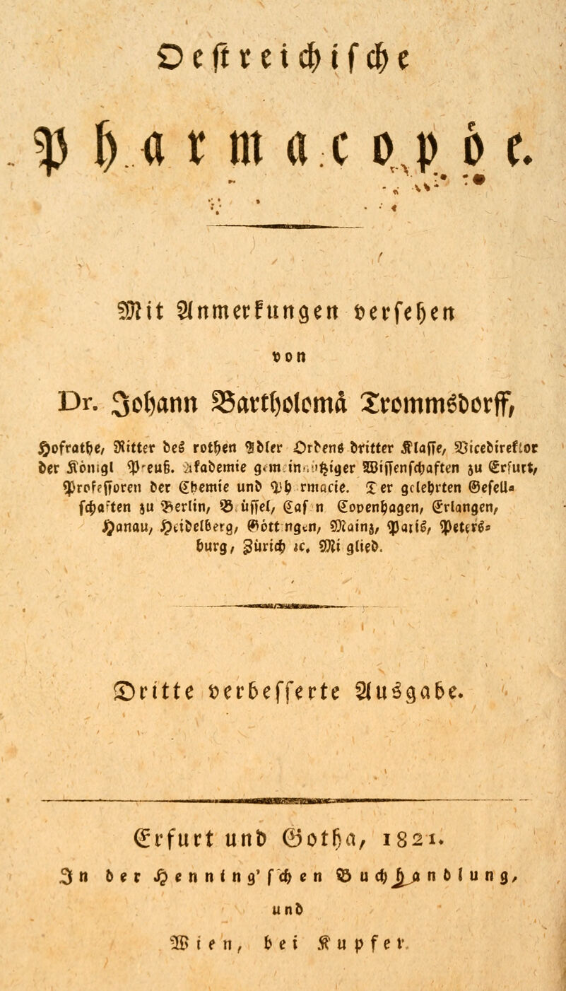 Ocfit<i$if$t 3j ff « t; m (tc oj 6 f. ■ t • * Ä 3Wtt 2(nmerfuttgett fcerfeljett von Dr. 3ot)ann S5art()demd 2remm6t>orfF, #ofrat&e, SKttter beg rotten öftrer Orbenö Dritter Älaffe, Söicebtreftoc öer Äöiugl $-eu§. 9ifabemte g«m inniger 2DifTenfcf?afttn 5U Erfurt, «Profefforen Der (Ebemte unb <tyt) rmacte. £er gelehrten ©efelU f<#aften ju Berlin/ Rüffel, (£af n €open&agen, Erlangen/ J^onaU/ £dDel6erg, (96tt ngtii, Sföatnj, <paii£/ <Peter$s Qtitte t>er6efferte 9(u3cjaf>e. Erfurt unD ©otfia, 1821. 3 n o e r ^ e n n i n 9' f c&e n © u df>Jjj* n 0 l u n g unö ®i?n, bei Tupfer