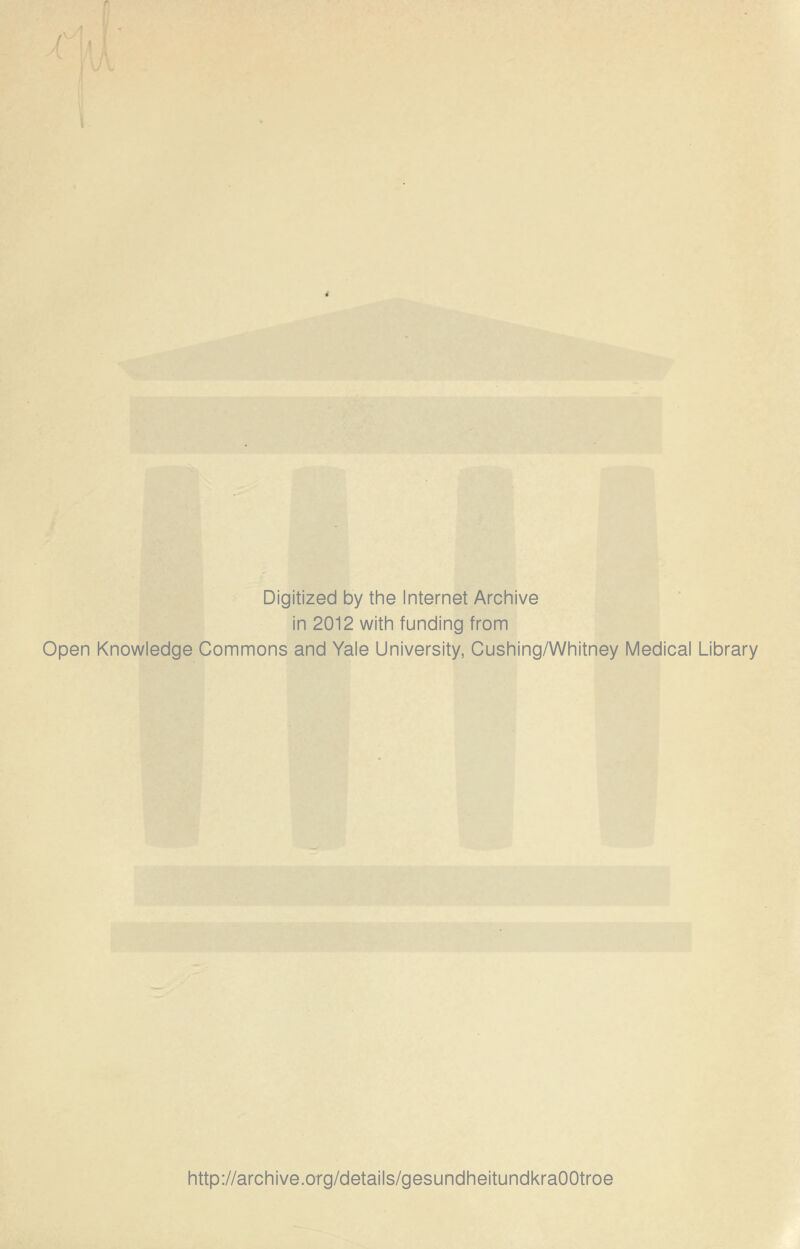 Digitized by the Internet Archive in 2012 with funding from Open Knowledge Commons and Yale University, Cushing/Whitney Medical Library http://archive.org/details/gesundheitundkraOOtroe