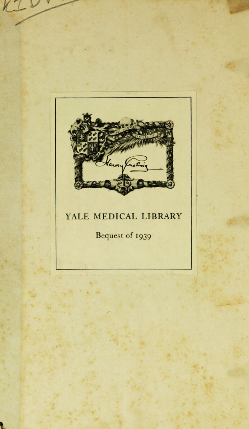 /LX^. YALE MEDICAL LIBRARY Bequest of 1939