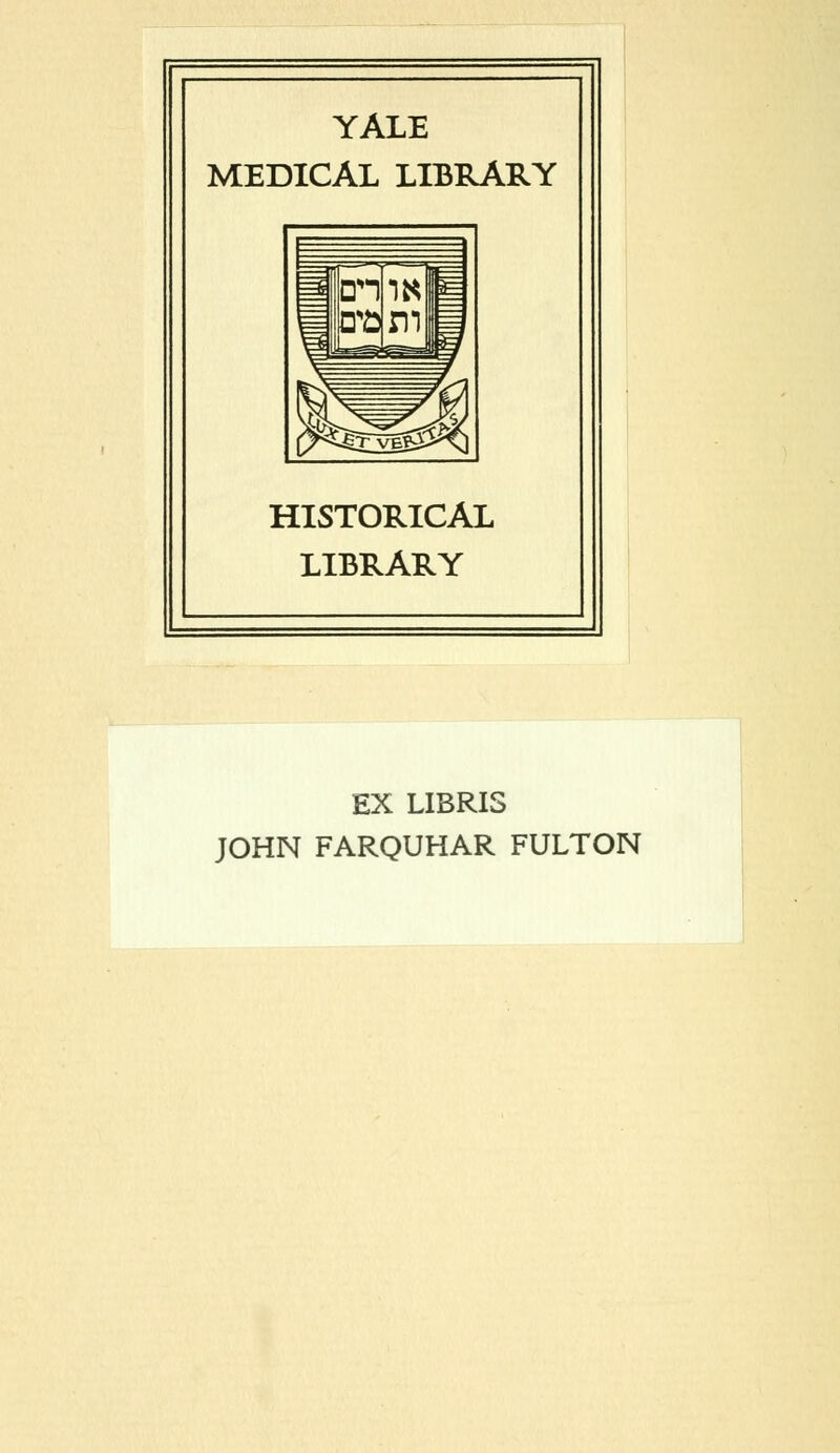 YALE MEDICAL LIBRARY HISTORICAL LIBRARY EX LIBRIS JOHN FARQUHAR FULTON