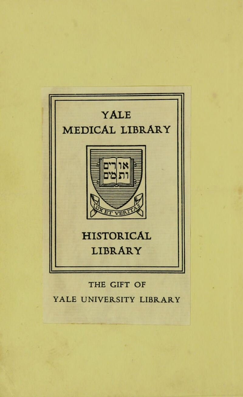 YALE MEDICAL LIBRARY HISTORICAL LIBRARY THE GIFT OF YALE UNIVERSITY LIBRARY
