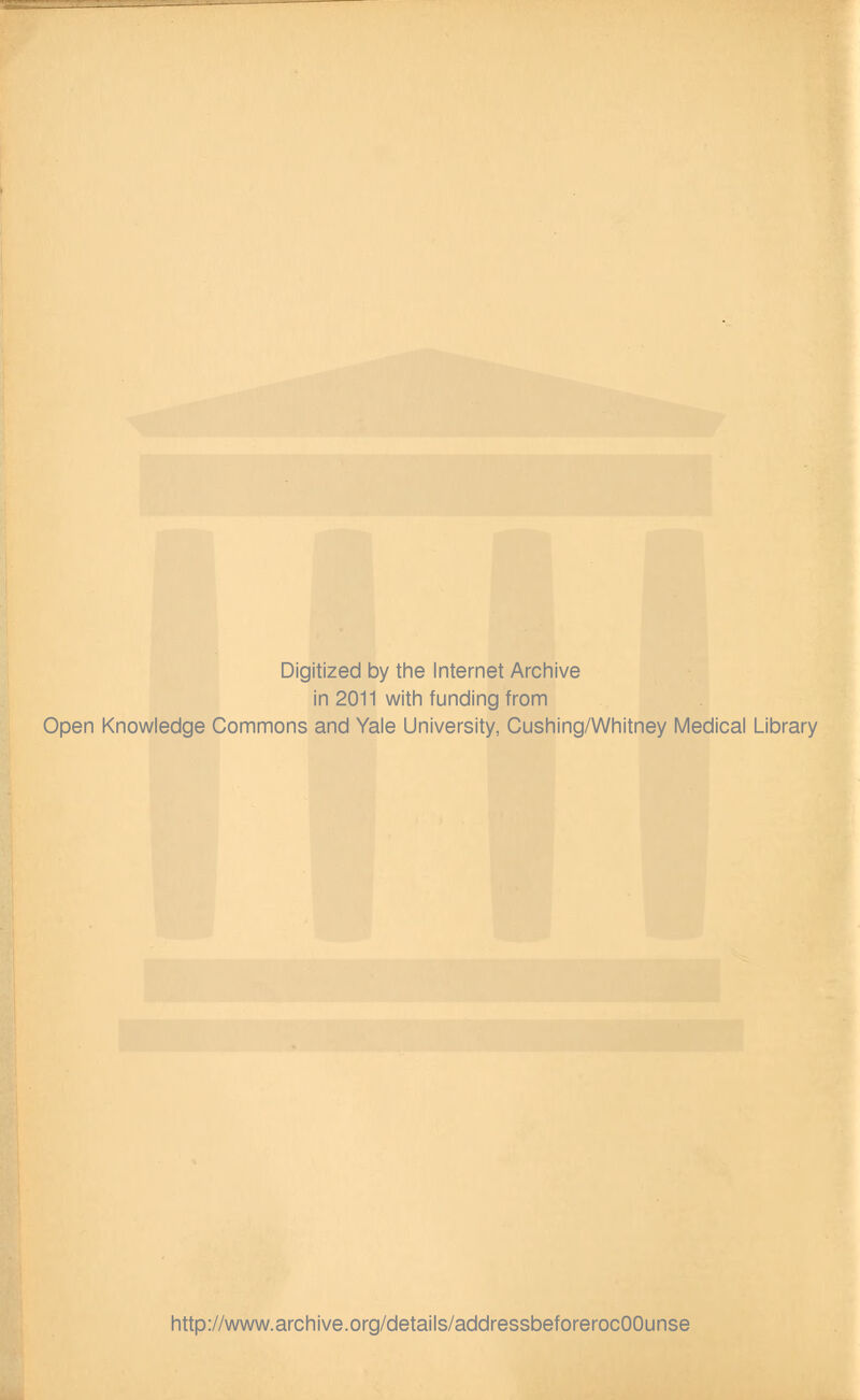 Digitized by the Internet Arcinive in 2011 with funding from Open Knowledge Commons and Yale University, Cushing/Whitney Medical Library http://www.archive.org/details/addressbeforerocOOunse