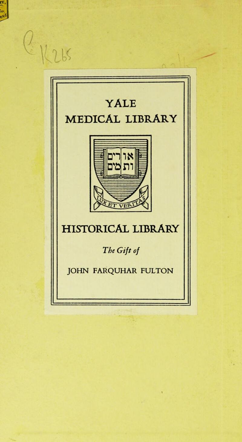 to YALE MEDICAL LIBRARY HISTORICAL LIBRARY The Gift of JOHN FARQUHAR FULTON