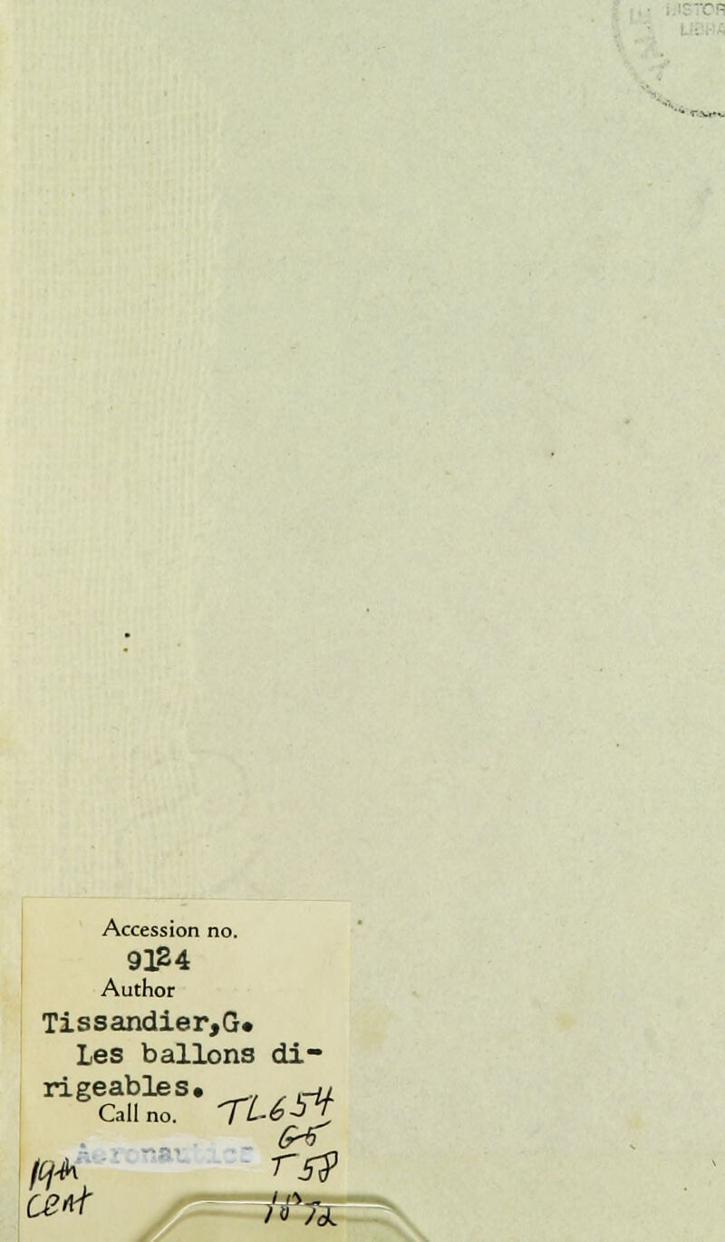 Accession no. 9124 Author Tissandier,G» Les ballons di- rigeables, -u Call no. TLéJ Z cerf