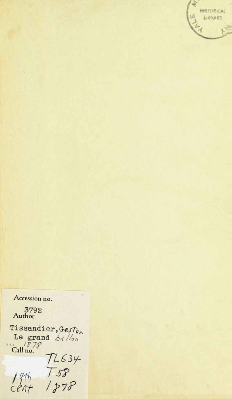■ \w.v Accession no. 3792 Author Tissandier.Goj?^ Le grand é/i //on ri/*7? <_all no. cent l£7f
