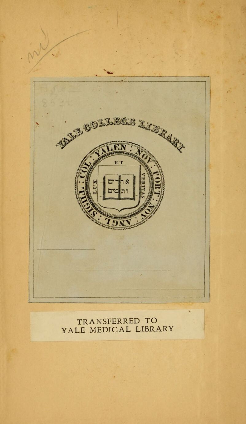 TRANSFERRED TO YALE MEDICAL LIBRARY