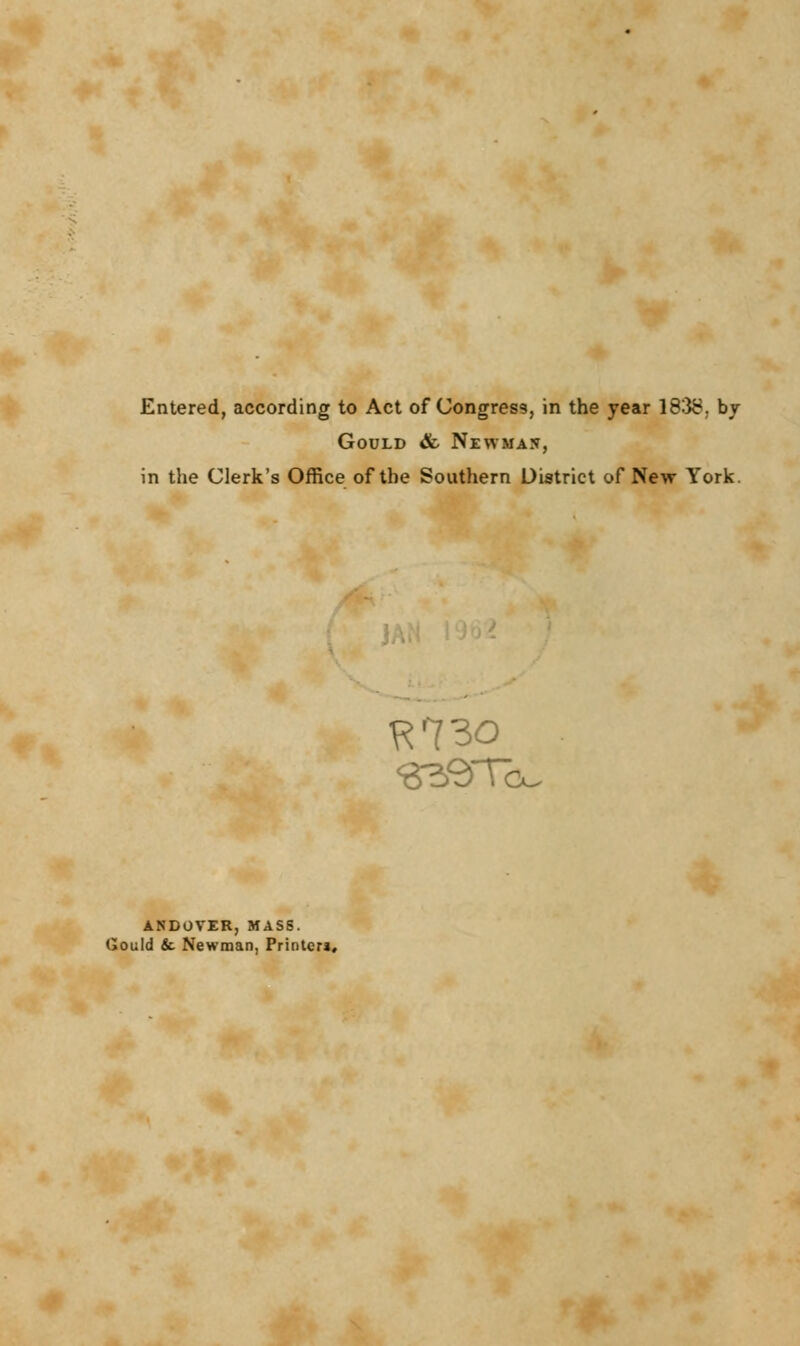 Entered, according to Act of Congress, in the year 183£. by Gould & Newman, in the Clerk's Office of the Southern District of New York ANDOVER, MASS. Gould & Newman, Printer*,