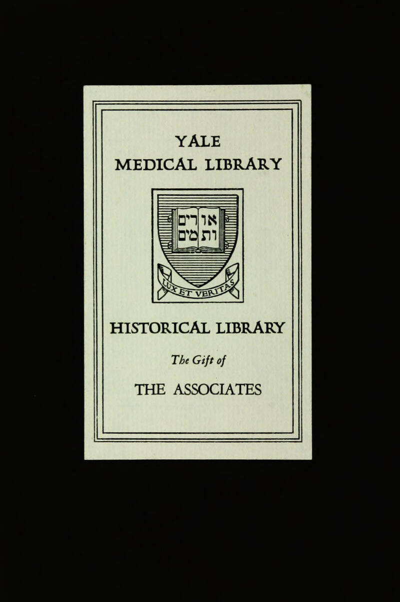 YALE MEDICAL LIBRARY HISTORICAL LIBRARY The Gift of THE ASSOCIATES