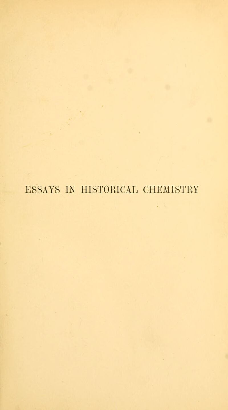 ESSAYS IN HISTORICAL CHEMISTRY