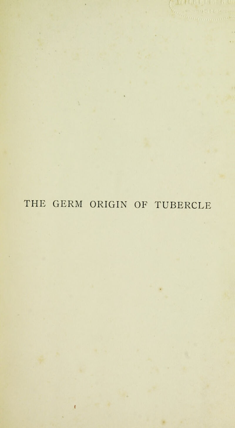 THE GERM ORIGIN OF TUBERCLE