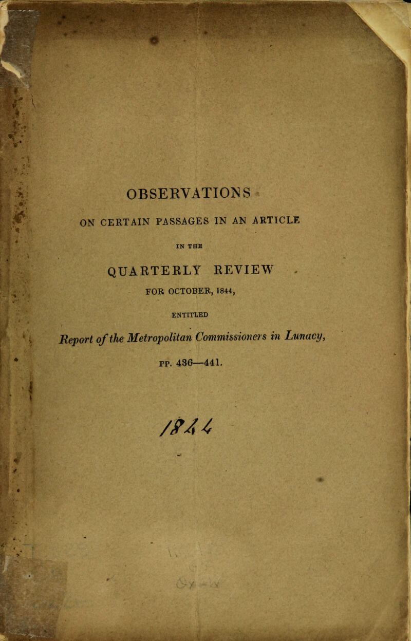 ON CERTAIN PASSAGES IN AN ARTICLE IN TUB QUARTERLY REVIEW . FOR OCTOBER, 1844, ENTITLED Report of the Metropolitan Commissioners in Lunacy, pp. 436—441. /fTA4