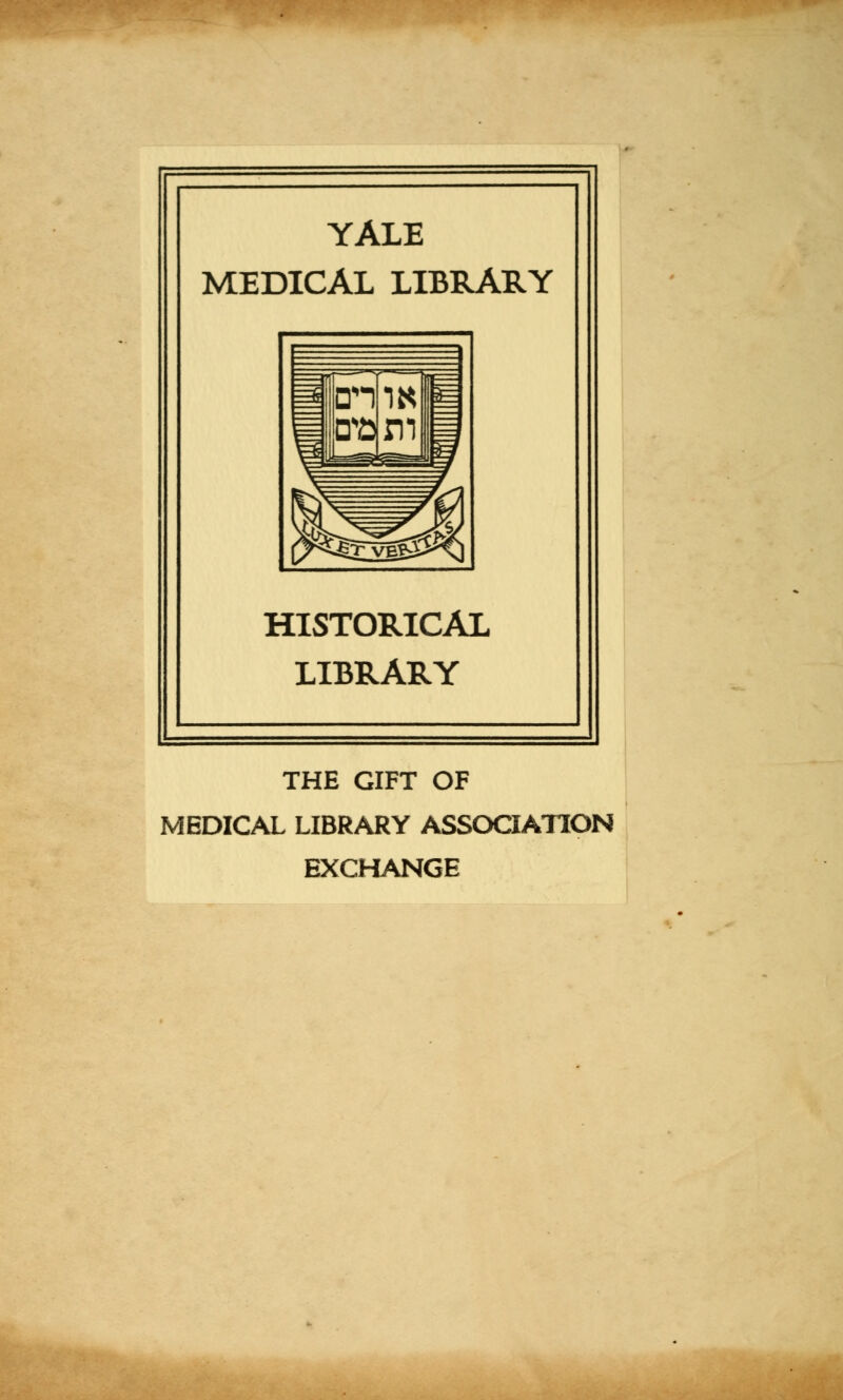 YALE MEDICAL LIBRARY HISTORICAL LIBRARY THE GIFT OF MEDICAL LIBRARY ASSOCIATION EXCHANGE