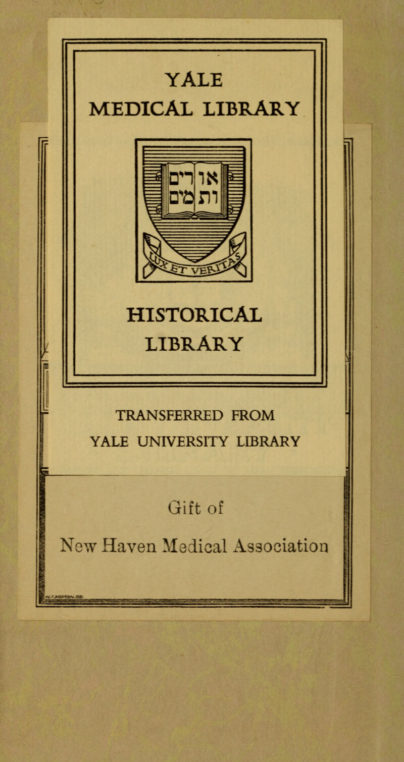 ! YALE MEDICAL LIBRARY HISTORICAL LIBRARY TRANSFERRED FROM YALE UNIVERSITY LIBRARY