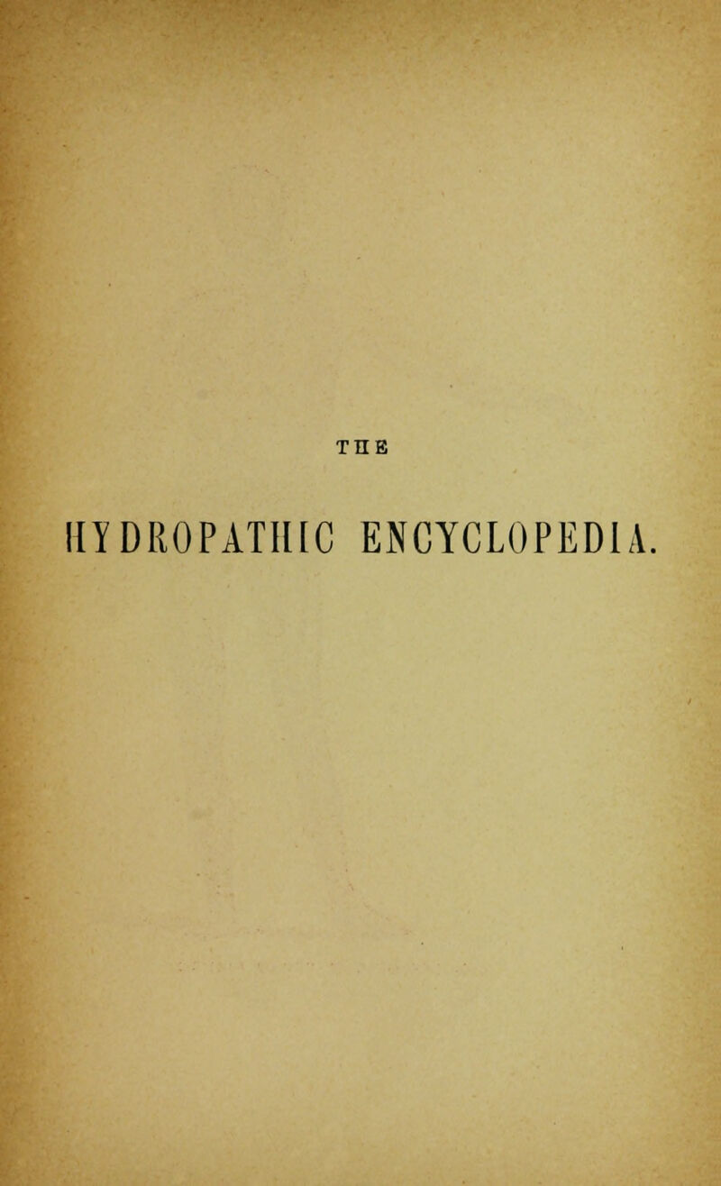 TIIE HYDROPATHIC ENCYCLOPEDIA.