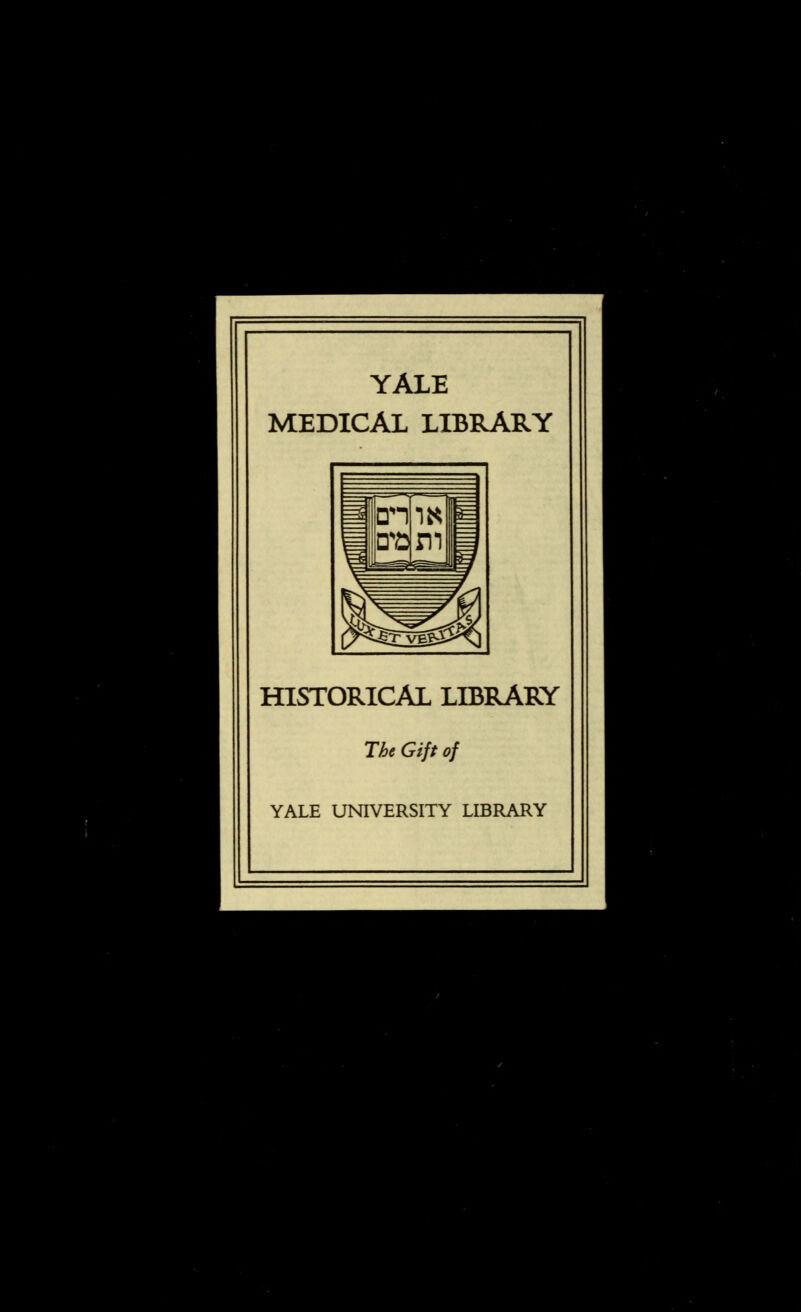 YALE MEDICAL LIBRARY HISTORICAL LIBRARY The Gift of YKLS. UNIVERSITY LIBRARY