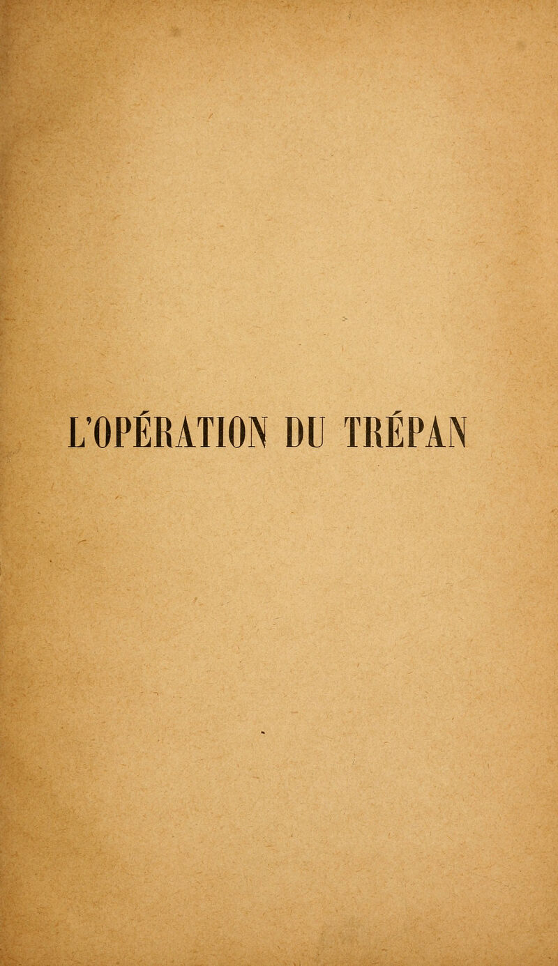 L'OPÉRATION DU TRÉPAN