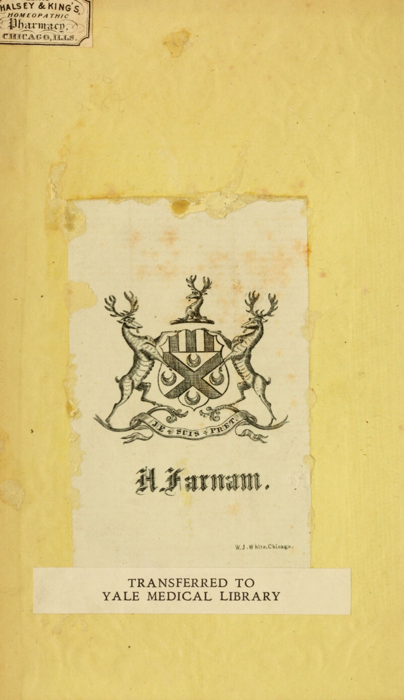 KALSEY& KINGS 'HOMEOPATHIC * W.J -W hH*,Chicago. TRANSFERRED TO YALE MEDICAL LIBRARY