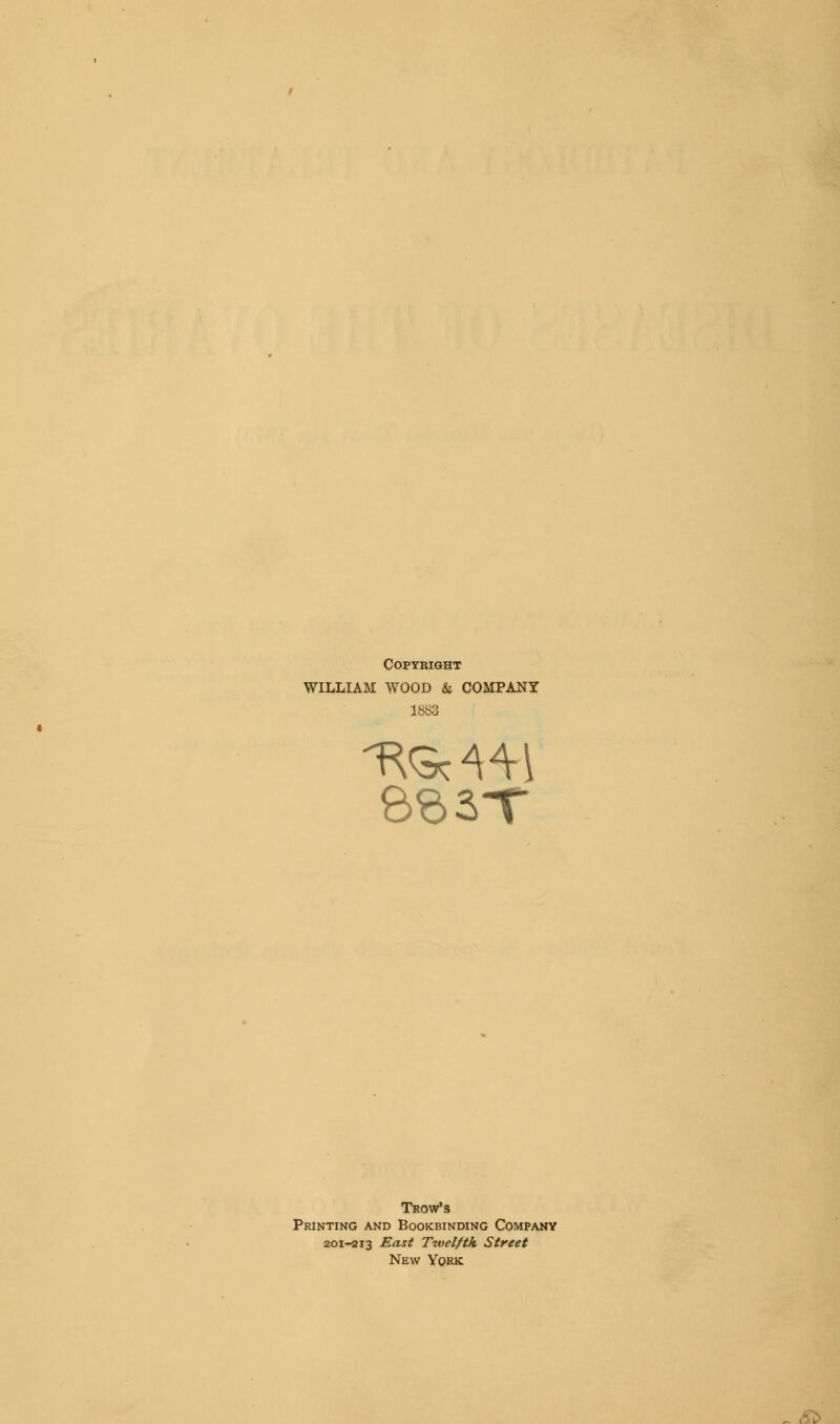 COPYKIGHT WILLIAM WOOD & COMPANY Trow's Printing and Bookbinding Company 201-213 East Twelfth Street New York &