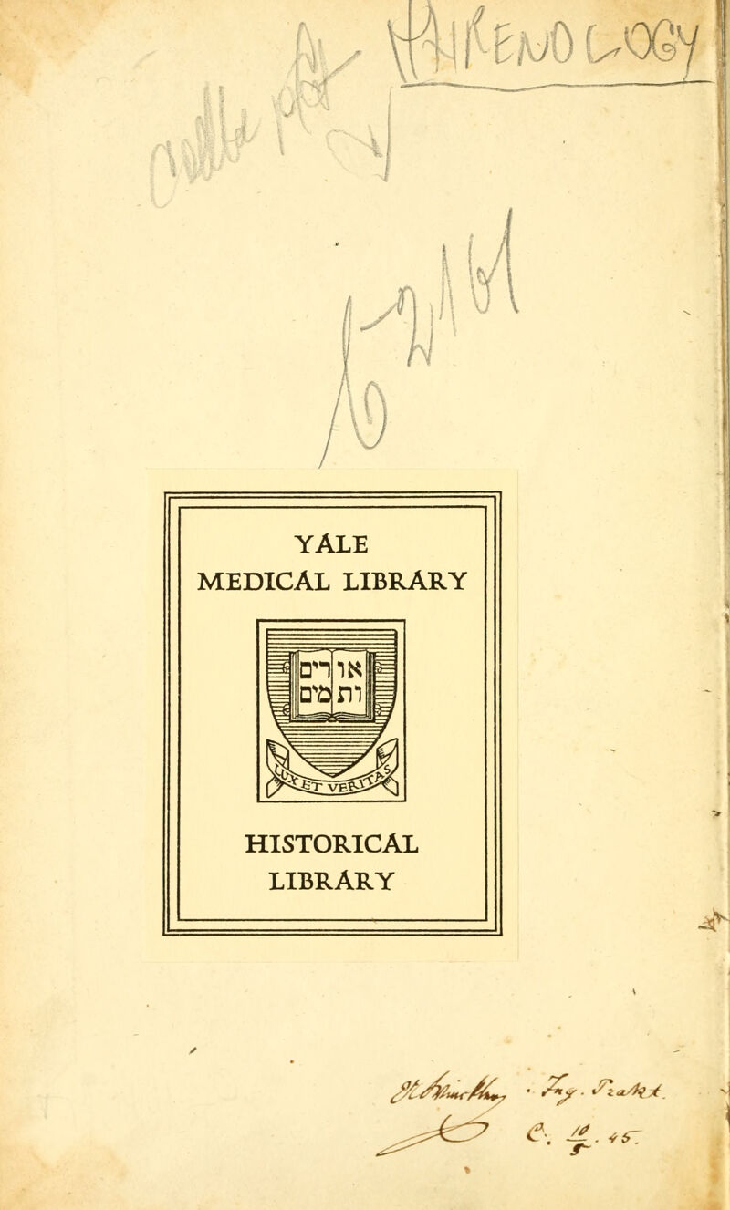 EmOUQGy] YALE MEDICAL LIBRARY HISTORICAL LIBRARY ^Au^AL, '^^■^z<^^. <f- -^ ^^.