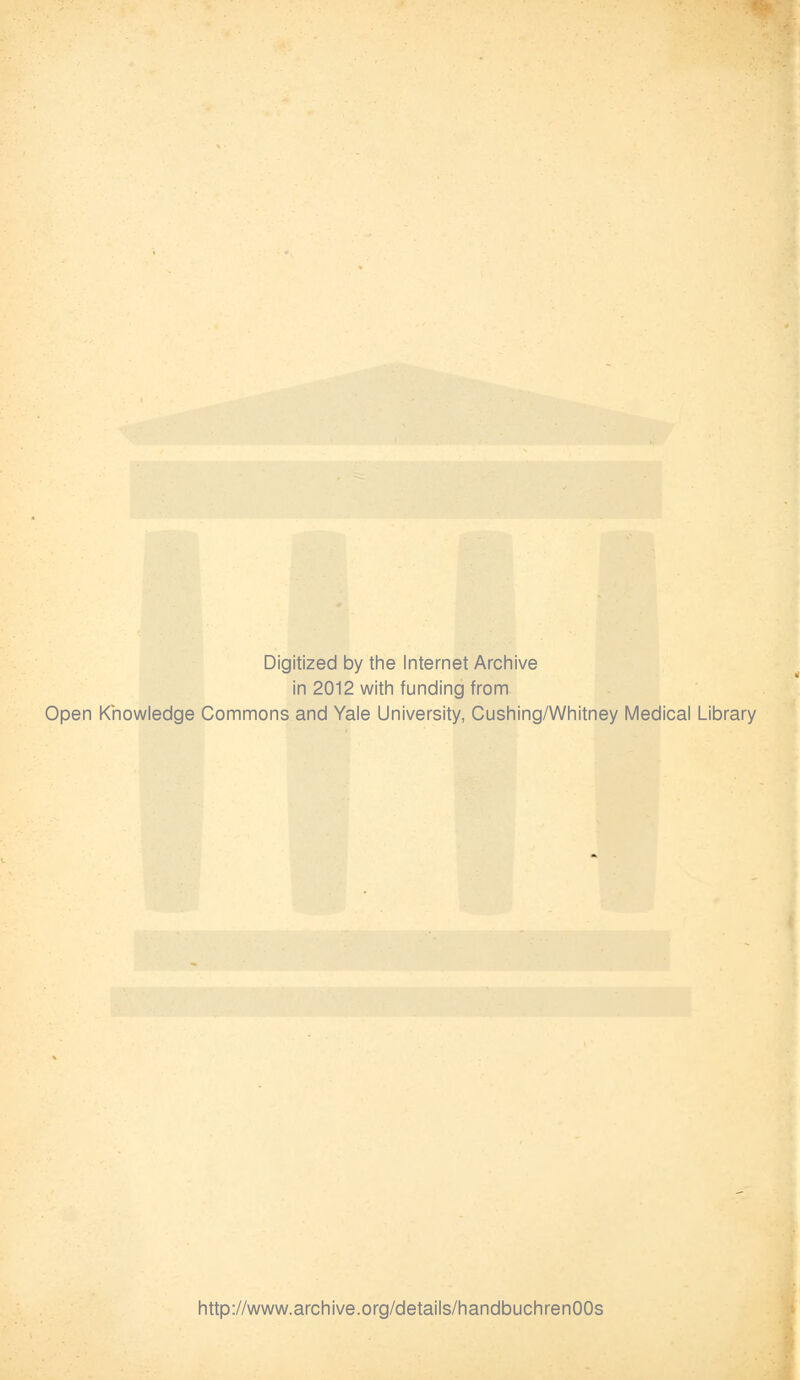 Digitized by the Internet Archive in 2012 witln funding from Open Knowledge Commons and Yale University, Cushing/Whitney Medical Library http://www.archive.org/details/handbuchrenOOs