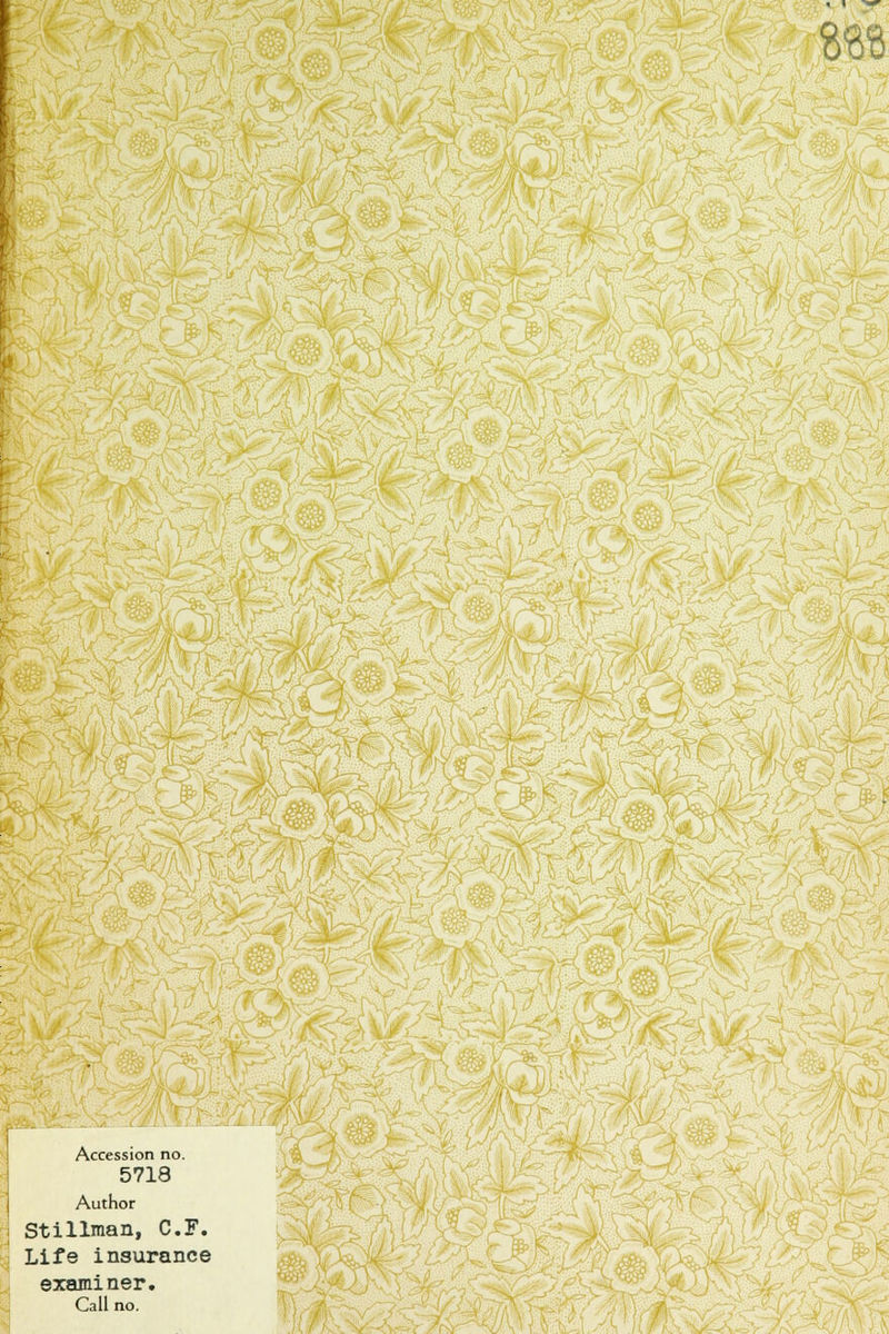 gee Kf&ii- Accession no. 5718 Author Stillman, C.F. Life insurance examiner. Call no. £