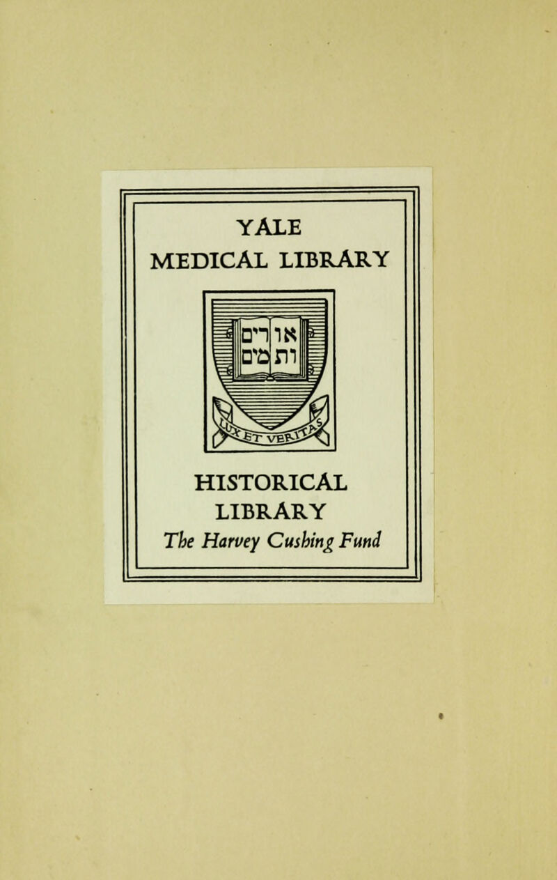 YALE MEDICAL LIBRARY HISTORICAL LIBRARY The Harvey Gushing Fund